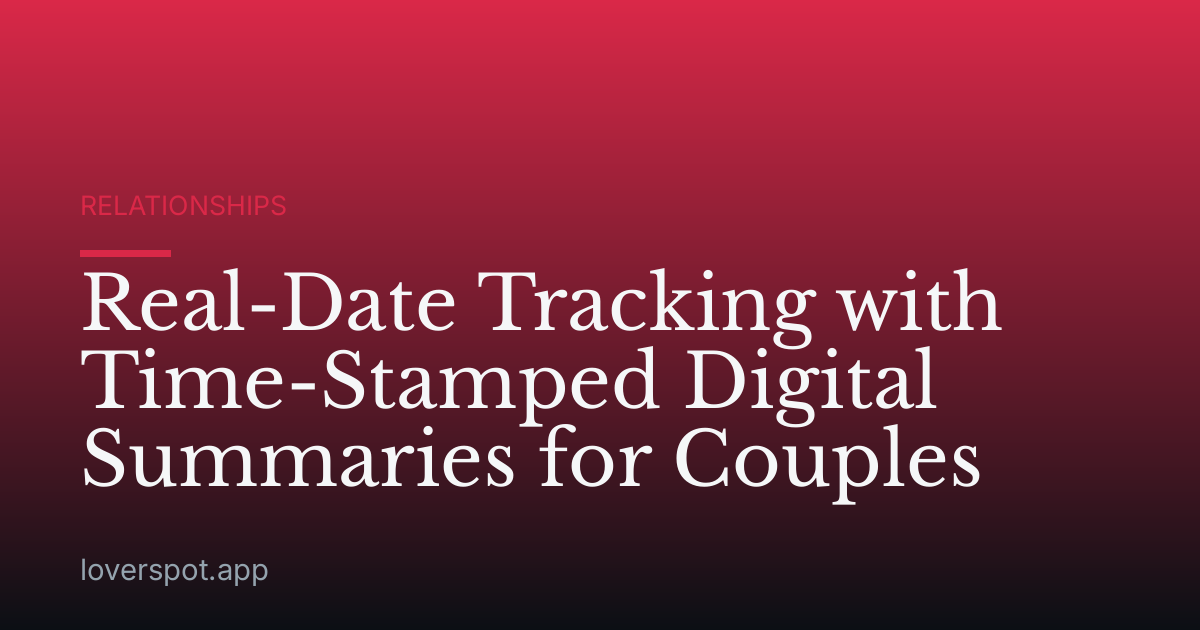 Real-Date Tracking with Time-Stamped Digital Summaries for Couples