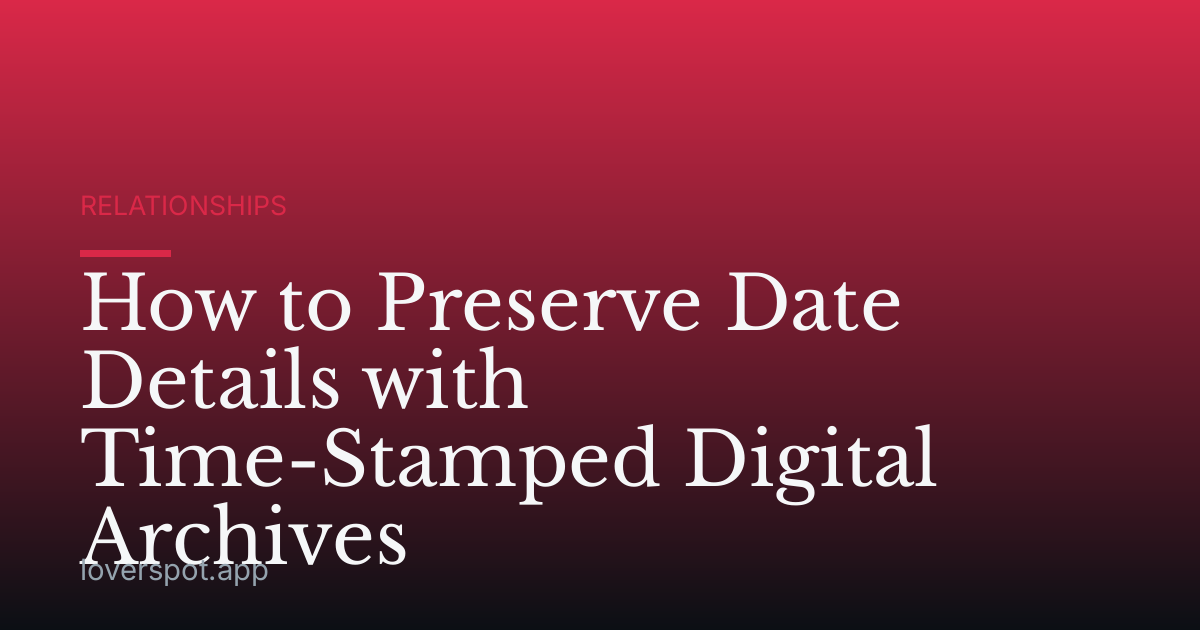 How to Preserve Date Details with Time-Stamped Digital Archives