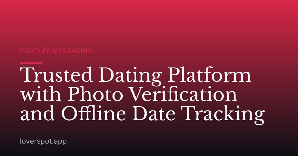 Trusted Dating Platform with Photo Verification and Offline Date Tracking