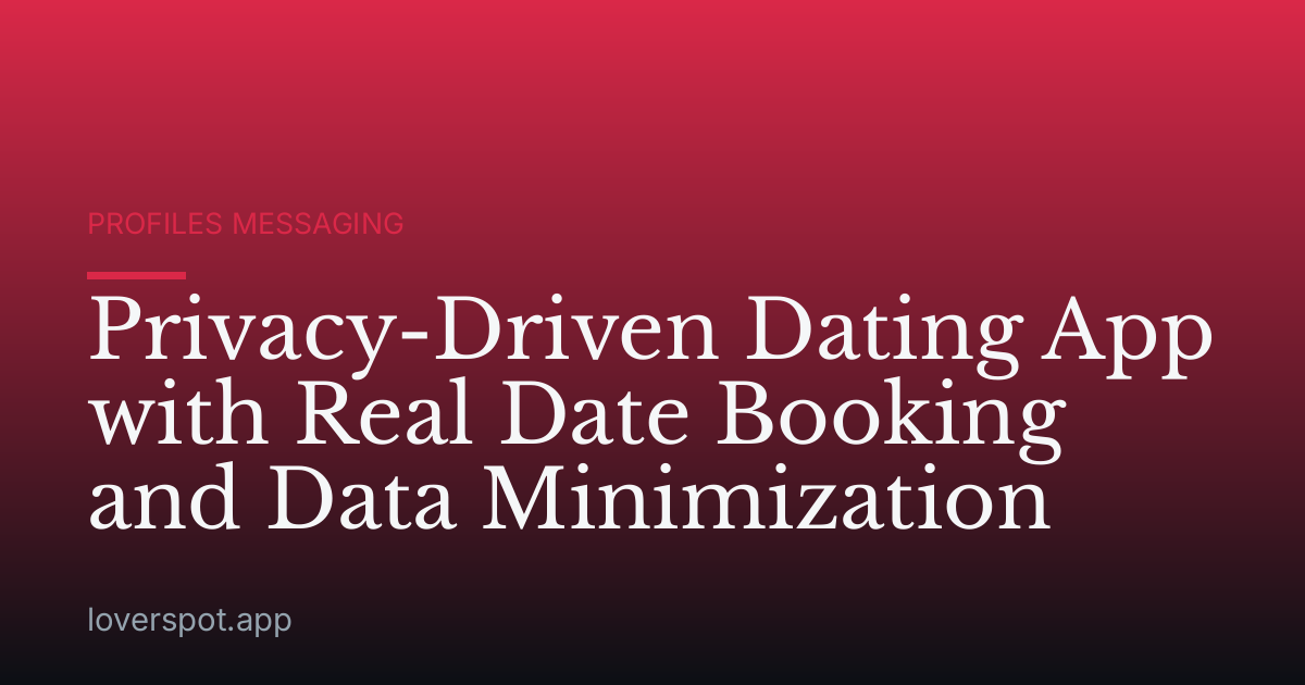 Privacy-Driven Dating App with Real Date Booking and Data Minimization