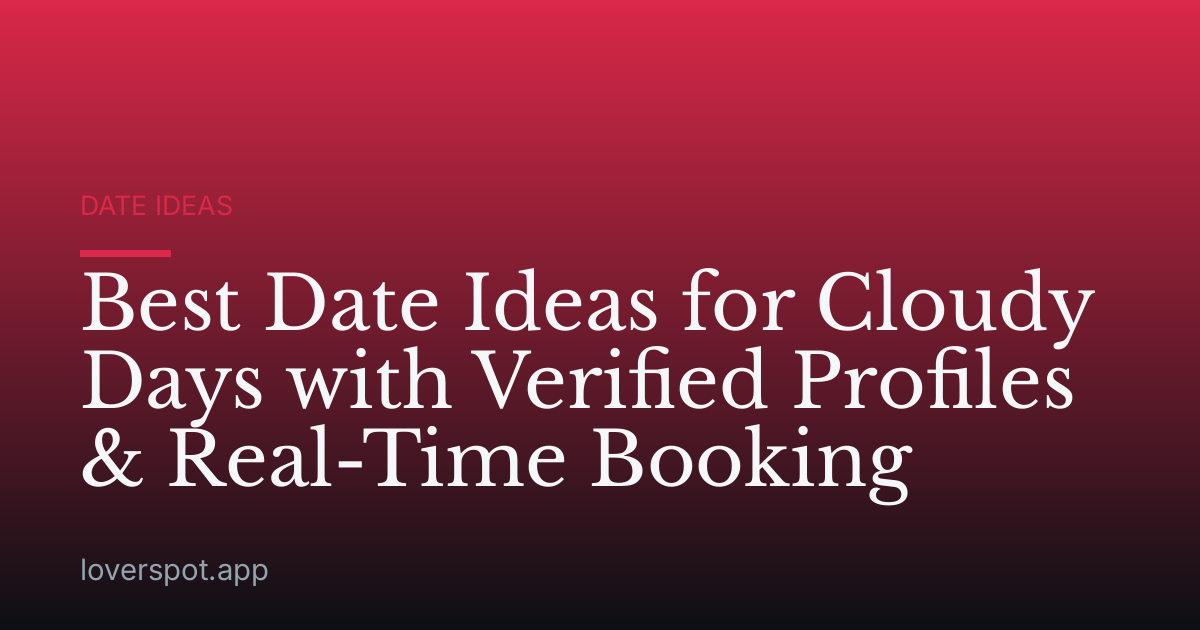Best Date Ideas for Cloudy Days with Verified Profiles & Real-Time Booking