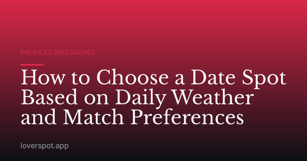 How to Choose a Date Spot Based on Daily Weather and Match Preferences