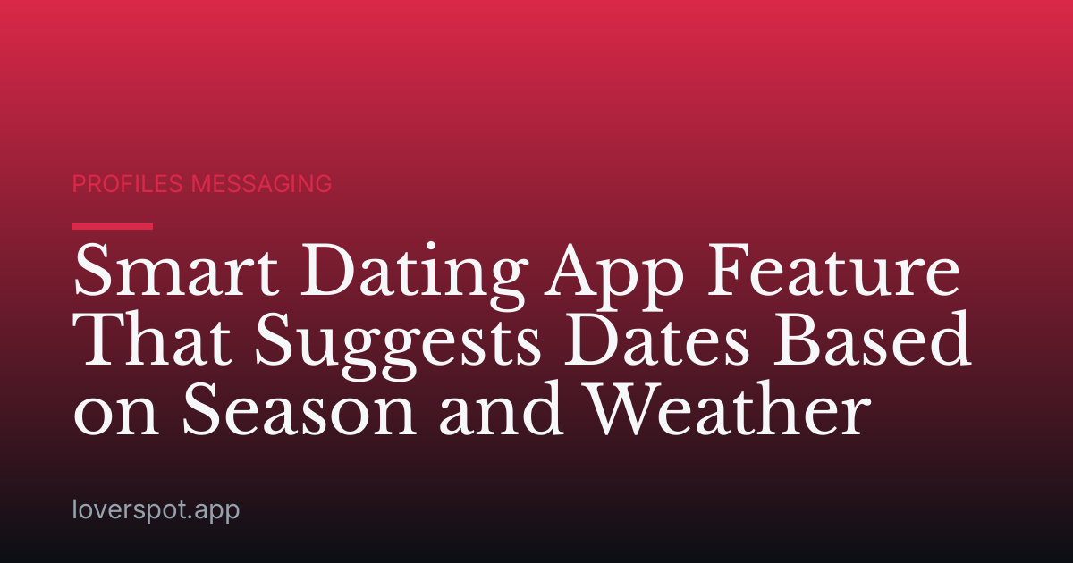 Smart Dating App Feature That Suggests Dates Based on Season and Weather