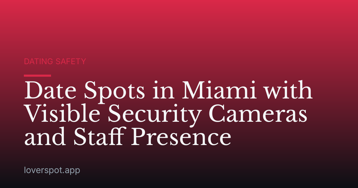 Date Spots in Miami with Visible Security Cameras and Staff Presence