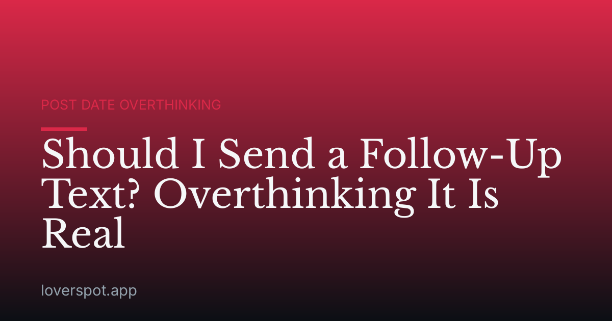 Should I Send a Follow-Up Text? Overthinking It Is Real