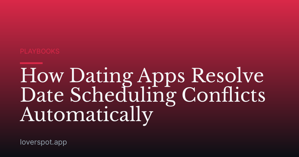 How Dating Apps Resolve Date Scheduling Conflicts Automatically