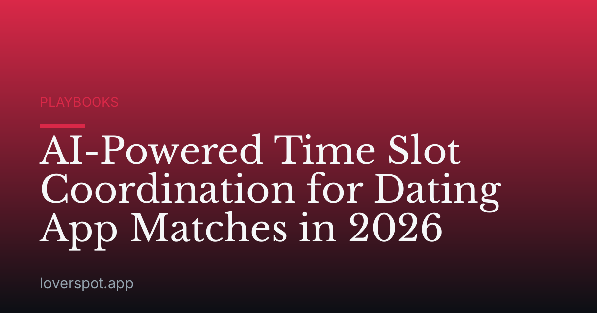 AI-Powered Time Slot Coordination for Dating App Matches in 2026