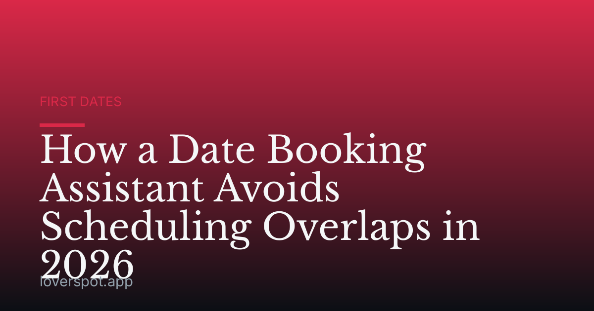 How a Date Booking Assistant Avoids Scheduling Overlaps in 2026
