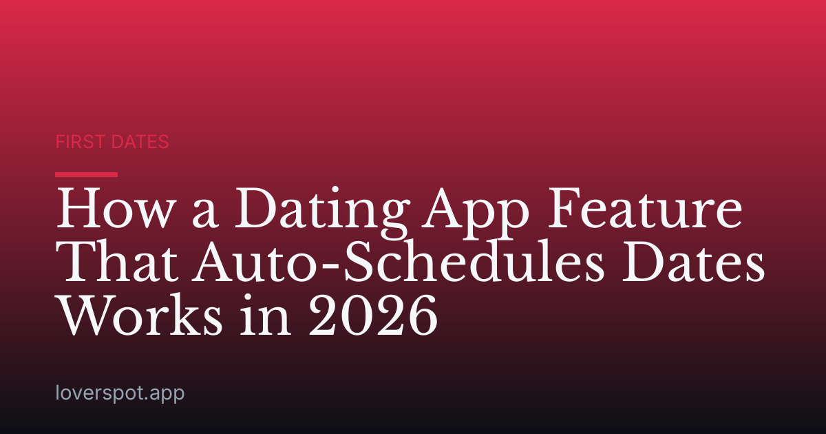 How a Dating App Feature That Auto-Schedules Dates Works in 2026