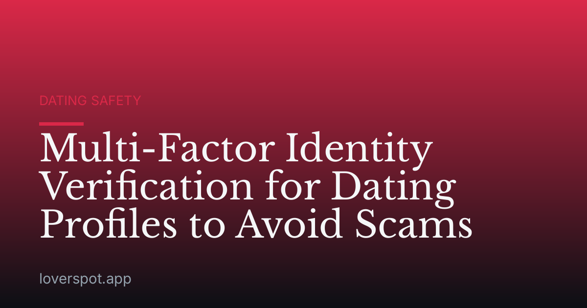 Multi-Factor Identity Verification for Dating Profiles to Avoid Scams