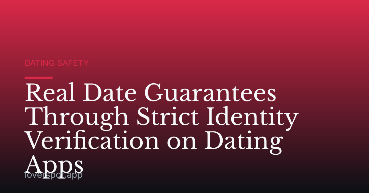 Real Date Guarantees Through Strict Identity Verification on Dating Apps