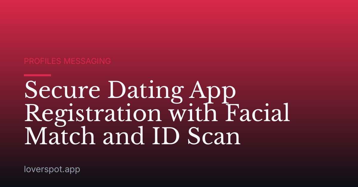 Secure Dating App Registration with Facial Match and ID Scan