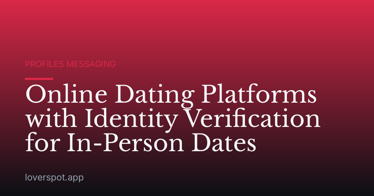 Online Dating Platforms with Identity Verification for In-Person Dates