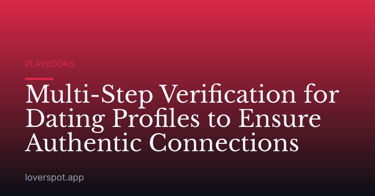 Multi-Step Verification for Dating Profiles to Ensure Authentic Connections