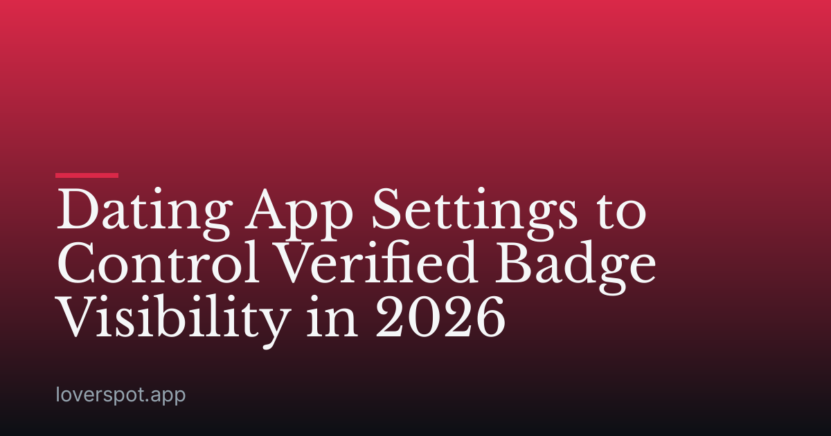 Dating App Settings to Control Verified Badge Visibility in 2026