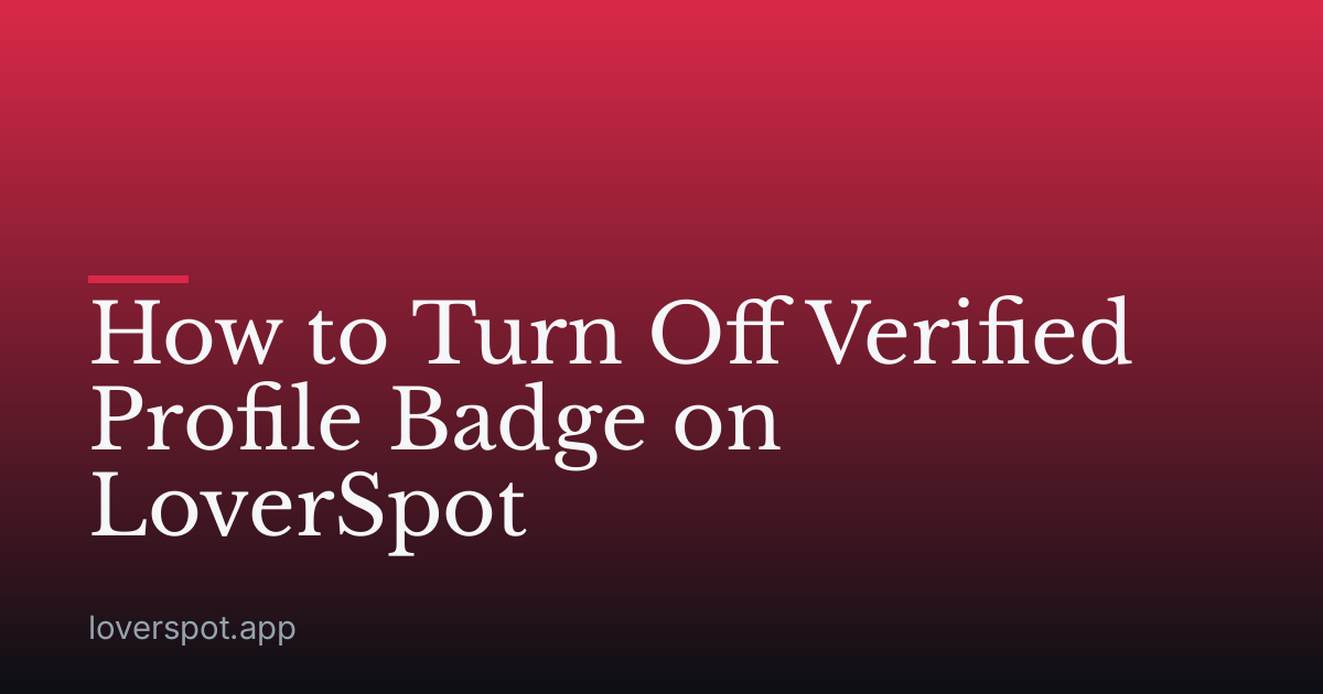 How to Turn Off Verified Profile Badge on LoverSpot