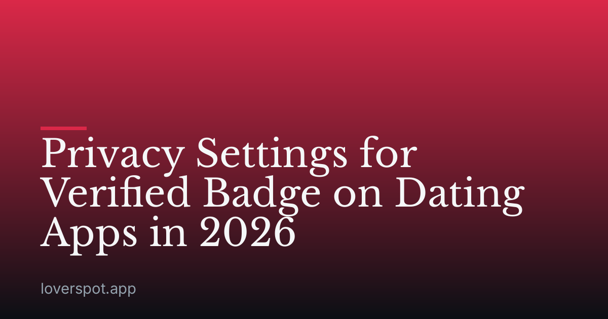 Privacy Settings for Verified Badge on Dating Apps in 2026