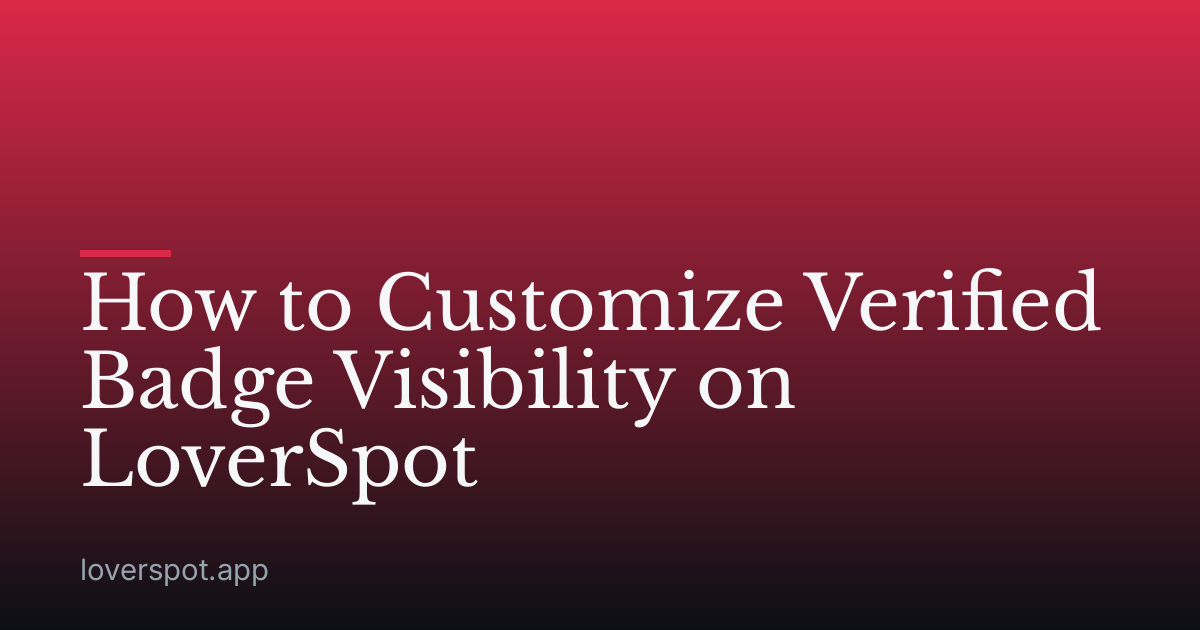 How to Customize Verified Badge Visibility on LoverSpot