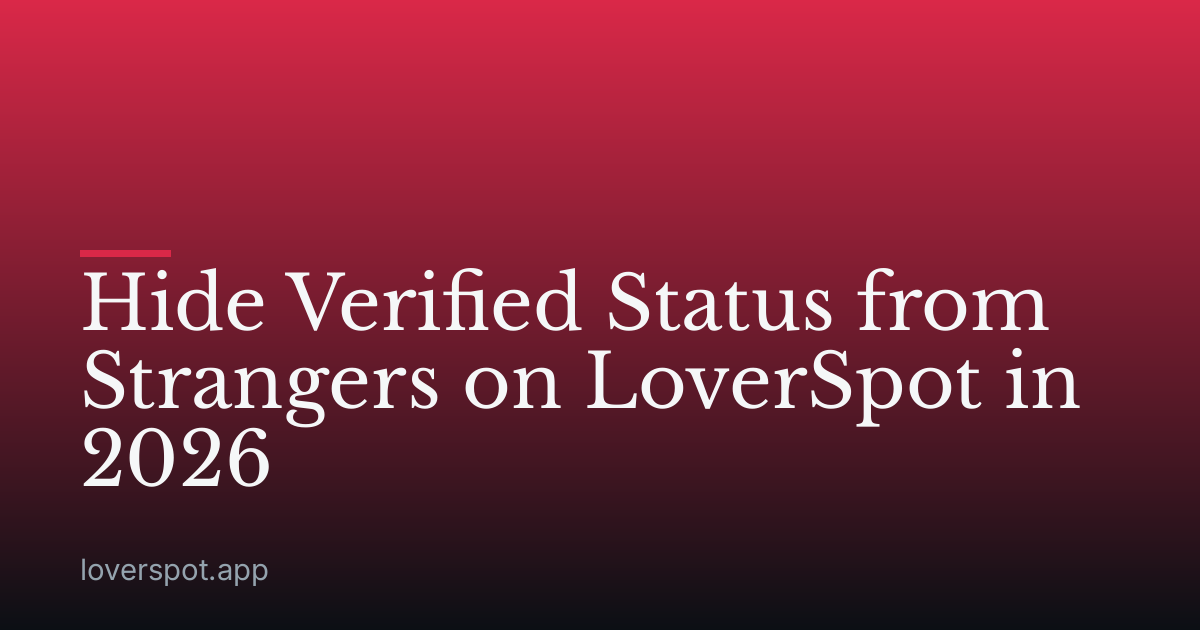 Hide Verified Status from Strangers on LoverSpot in 2026