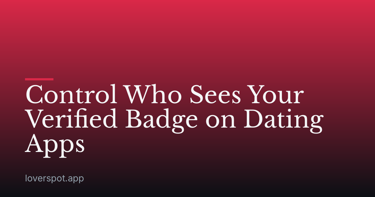 Control Who Sees Your Verified Badge on Dating Apps