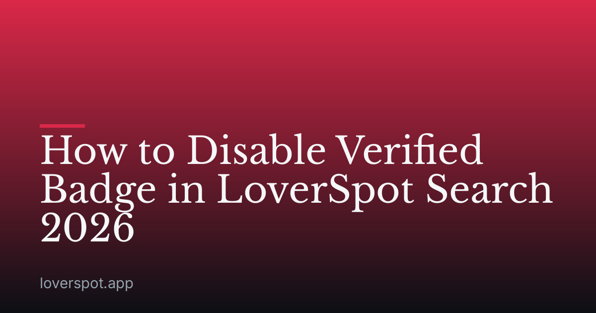 How to Disable Verified Badge in LoverSpot Search 2026
