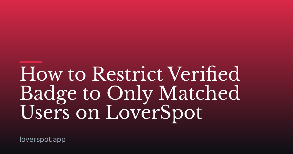 How to Restrict Verified Badge to Only Matched Users on LoverSpot