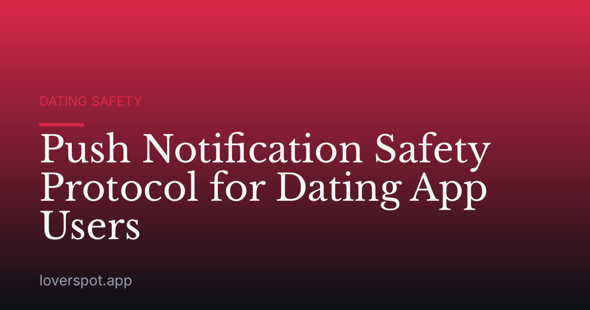 Push Notification Safety Protocol for Dating App Users
