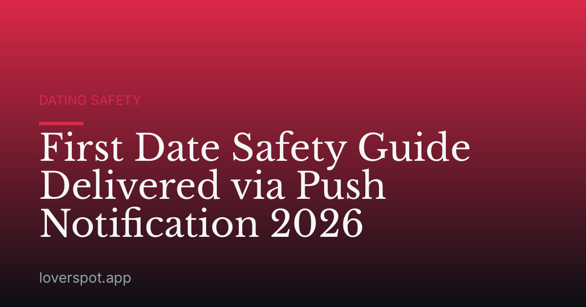 First Date Safety Guide Delivered via Push Notification 2026
