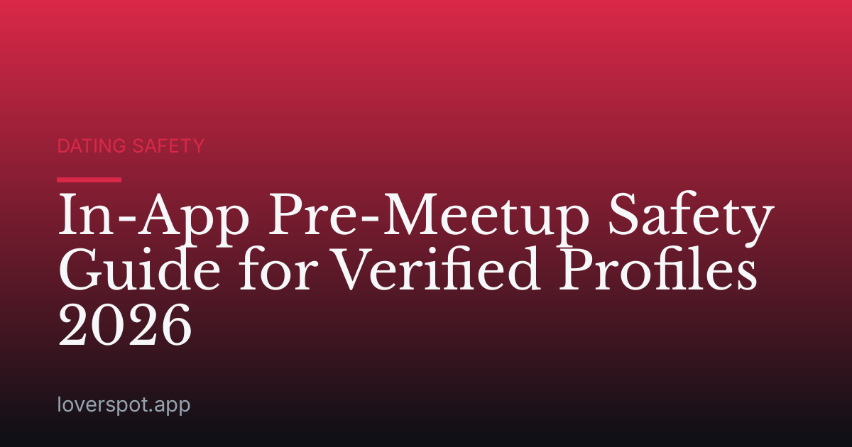 In-App Pre-Meetup Safety Guide for Verified Profiles 2026