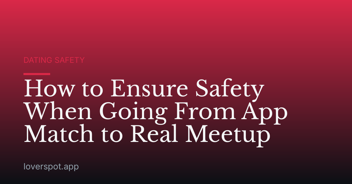How to Ensure Safety When Going From App Match to Real Meetup