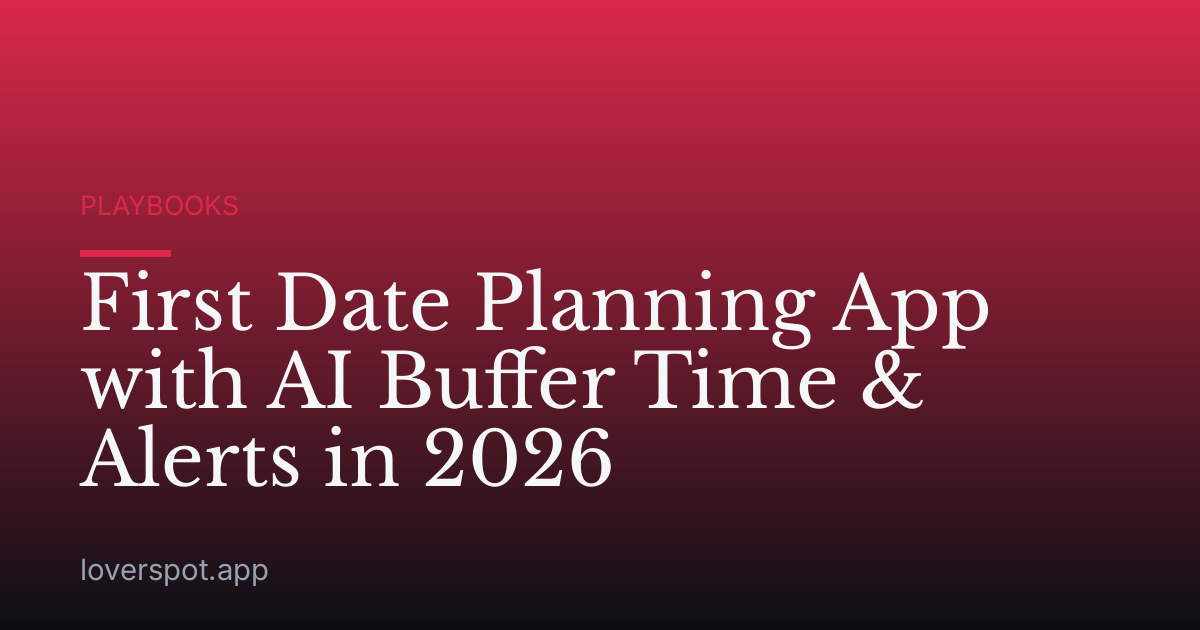 First Date Planning App with AI Buffer Time & Alerts in 2026