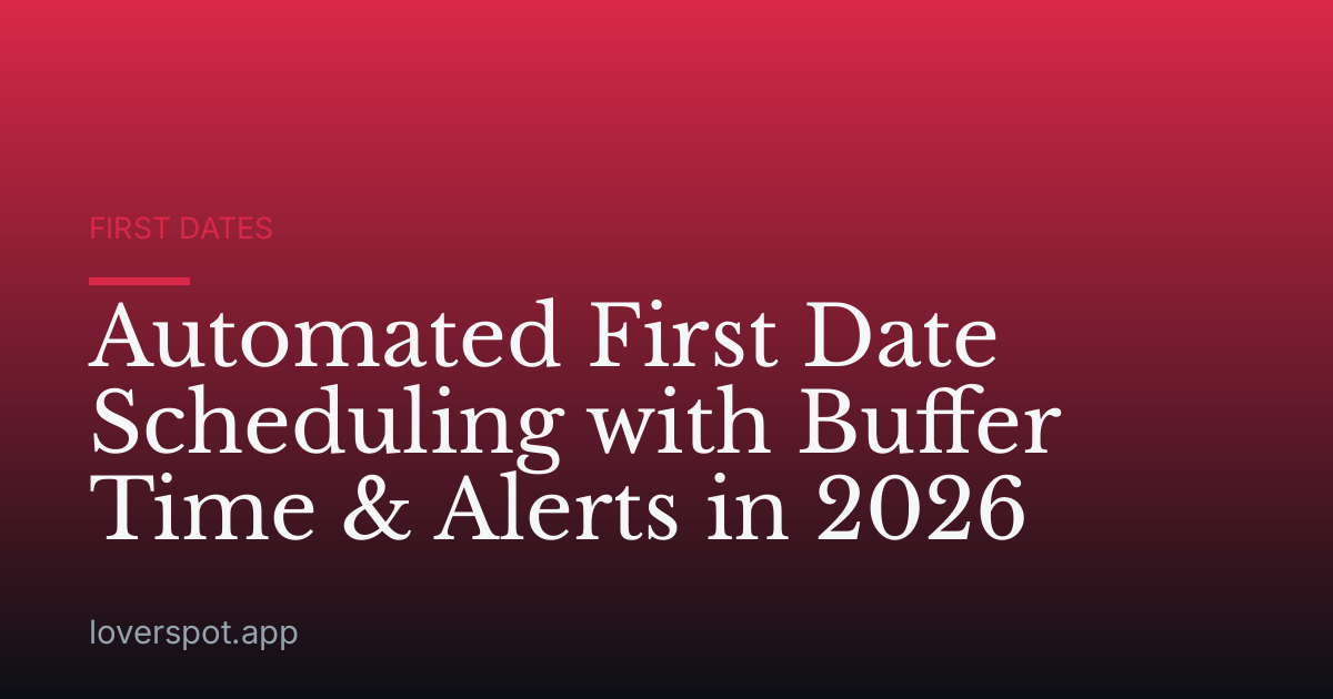 Automated First Date Scheduling with Buffer Time & Alerts in 2026