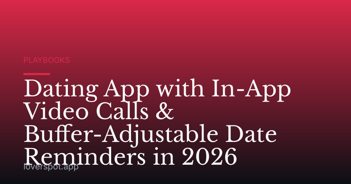 Dating App with In-App Video Calls & Buffer-Adjustable Date Reminders in 2026