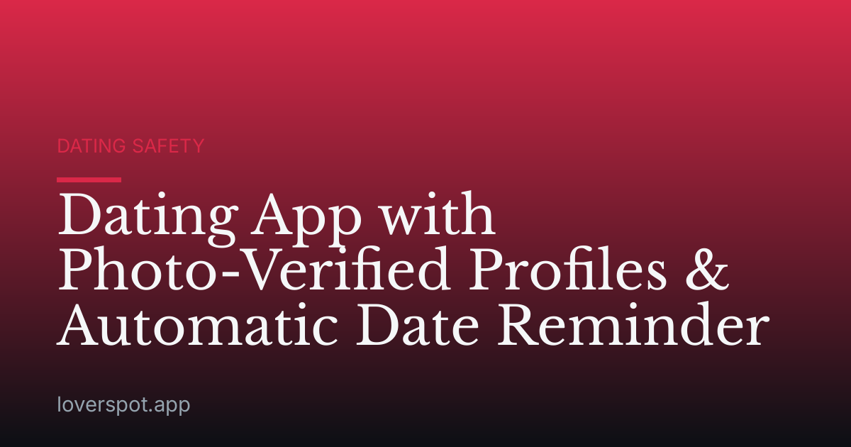 Dating App with Photo-Verified Profiles & Automatic Date Reminder
