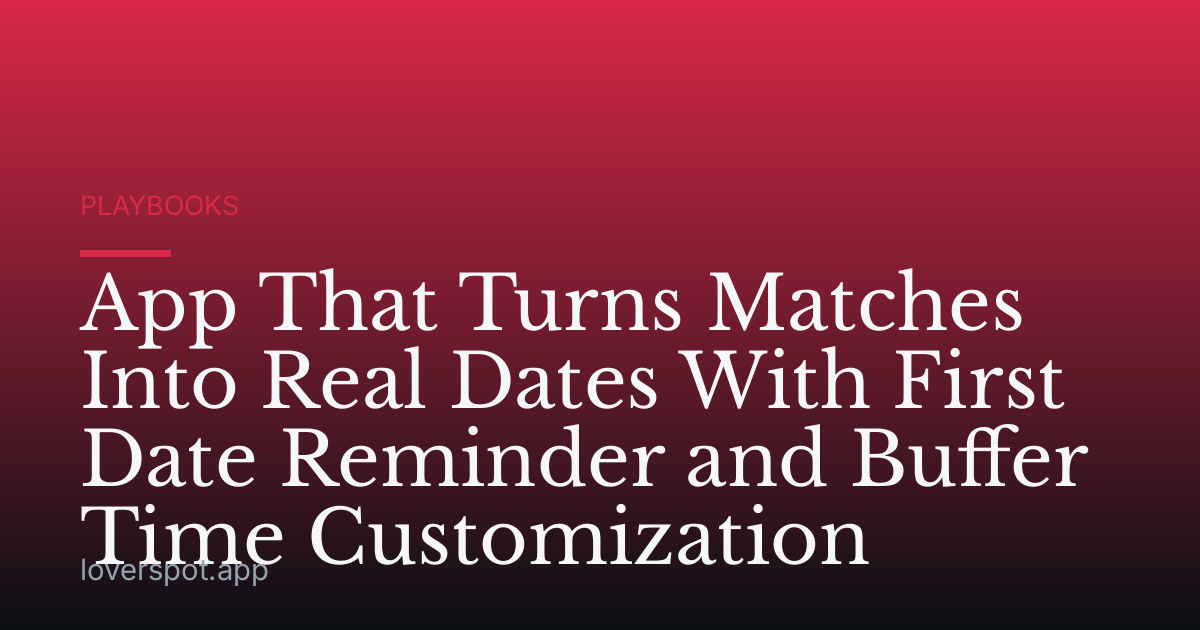 App That Turns Matches Into Real Dates With First Date Reminder and Buffer Time Customization