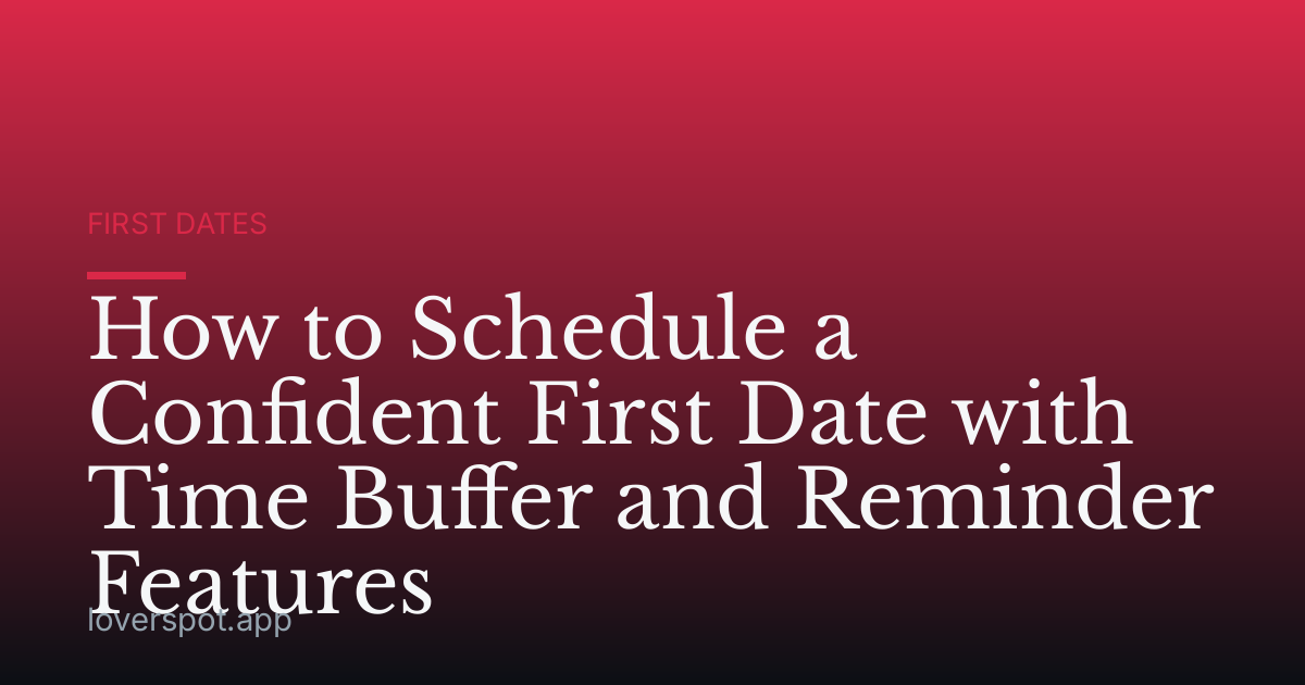 How to Schedule a Confident First Date with Time Buffer and Reminder Features