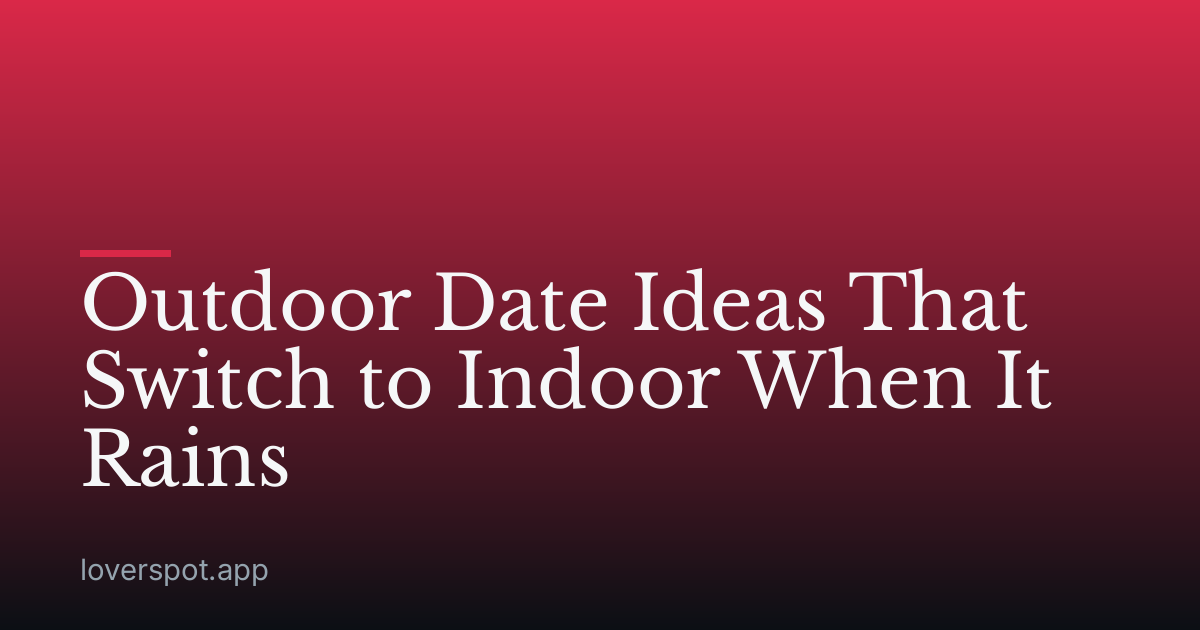 Outdoor Date Ideas That Switch to Indoor When It Rains
