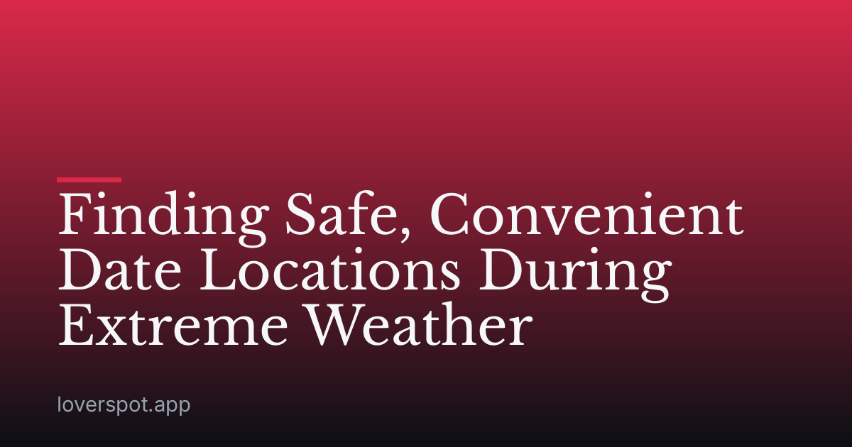 Finding Safe, Convenient Date Locations During Extreme Weather
