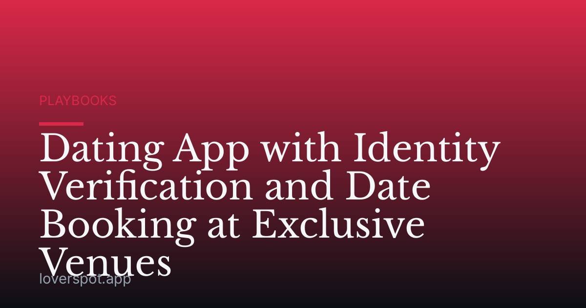 Dating App with Identity Verification and Date Booking at Exclusive Venues