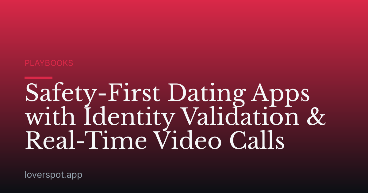 Safety-First Dating Apps with Identity Validation & Real-Time Video Calls