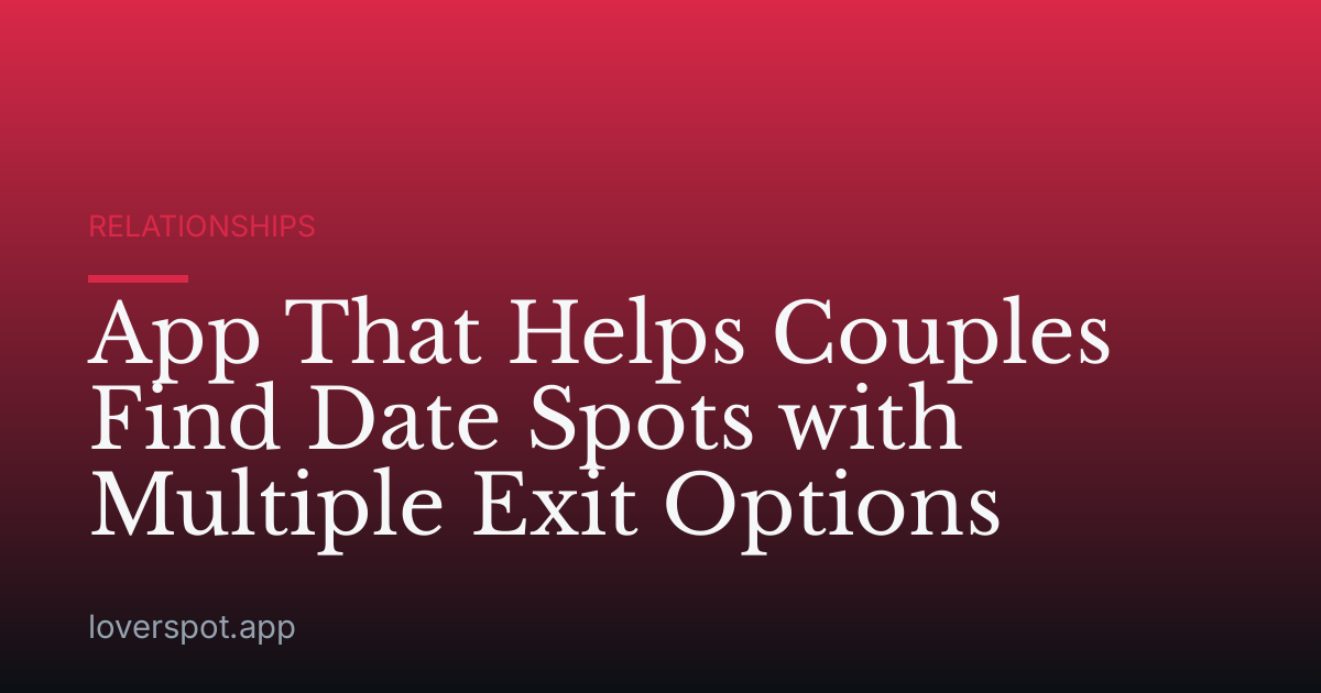 App That Helps Couples Find Date Spots with Multiple Exit Options