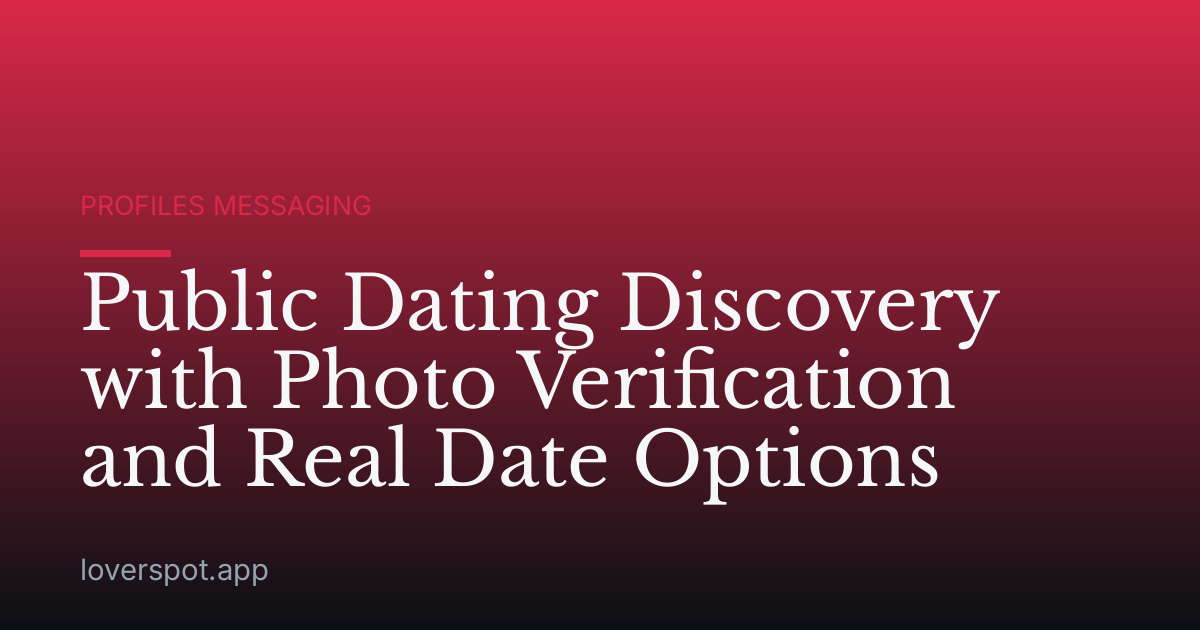 Public Dating Discovery with Photo Verification and Real Date Options