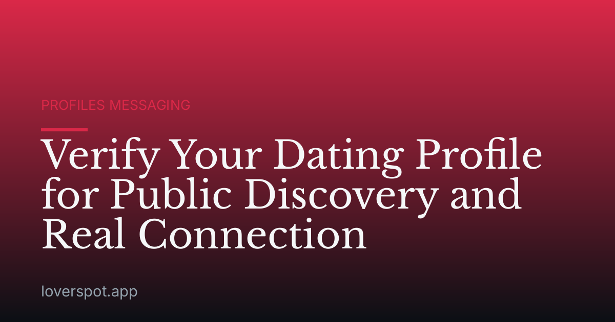 Verify Your Dating Profile for Public Discovery and Real Connection