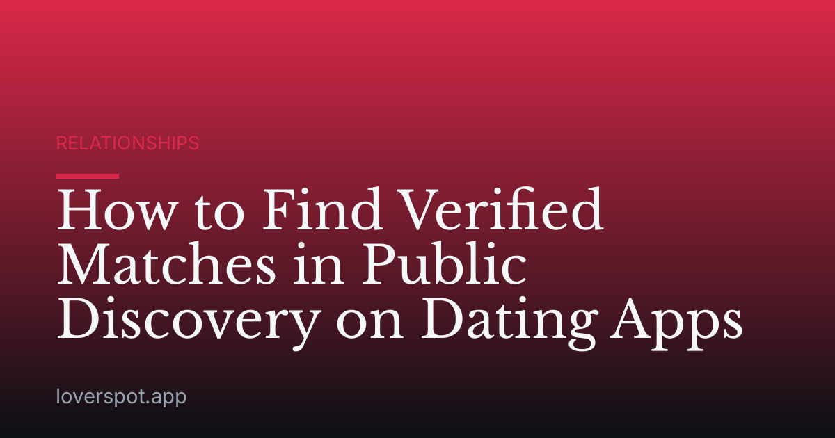 How to Find Verified Matches in Public Discovery on Dating Apps