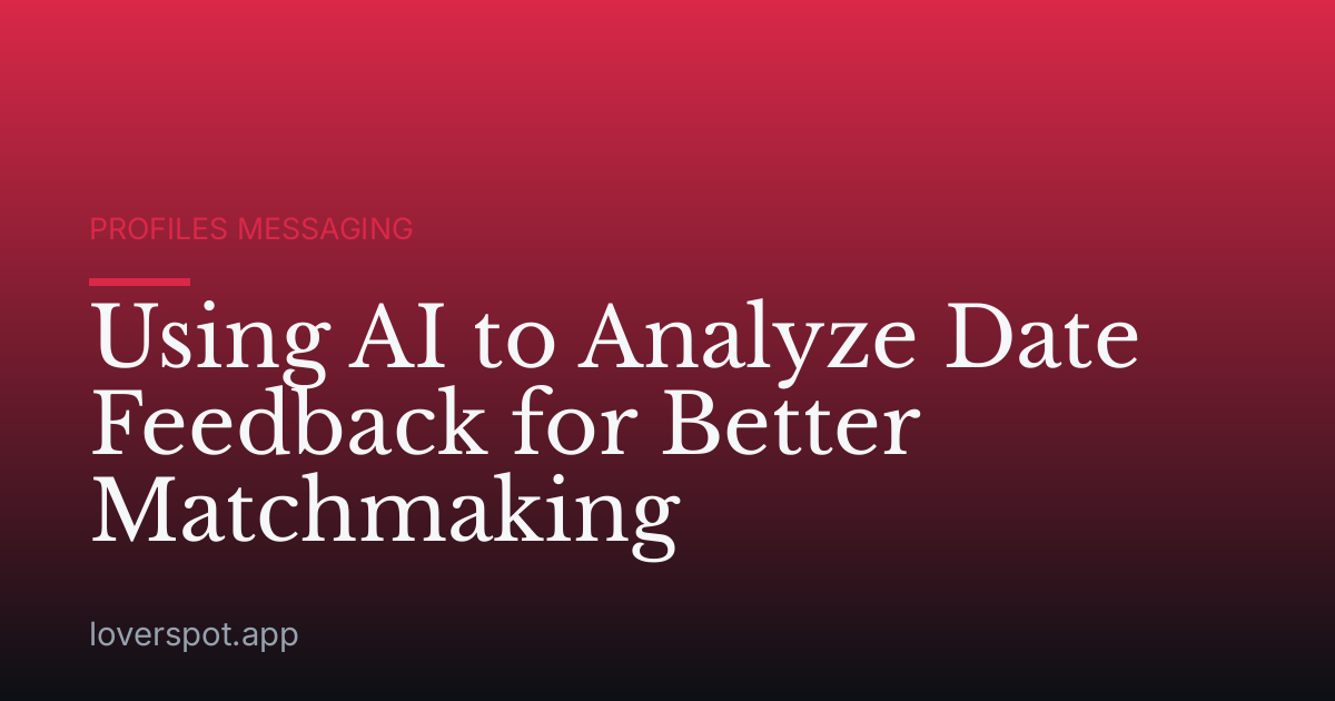 Using AI to Analyze Date Feedback for Better Matchmaking