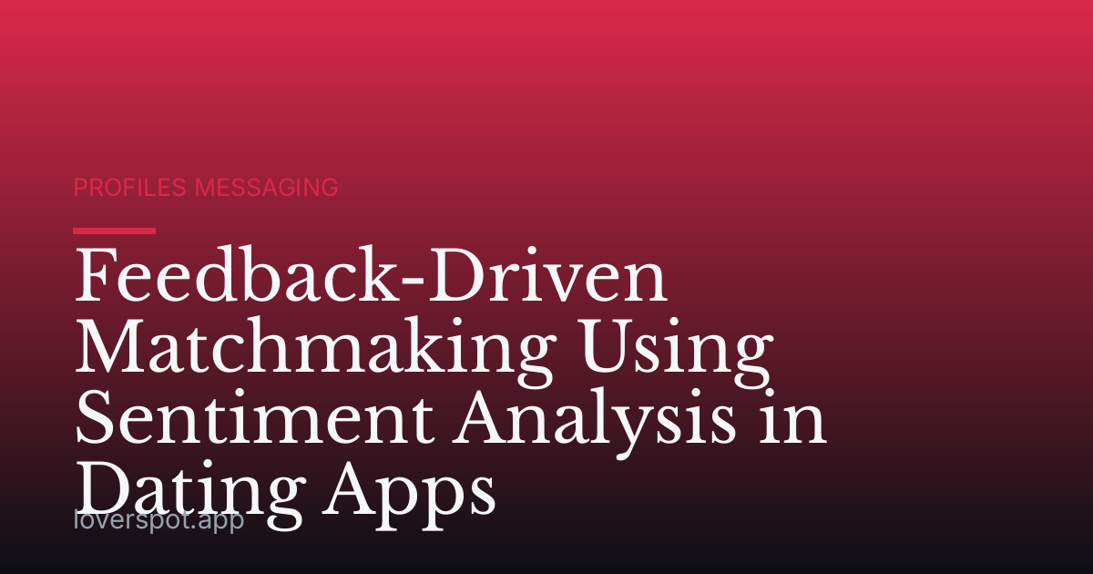 Feedback-Driven Matchmaking Using Sentiment Analysis in Dating Apps