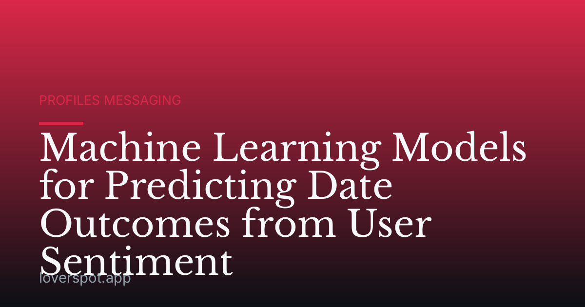 Machine Learning Models for Predicting Date Outcomes from User Sentiment