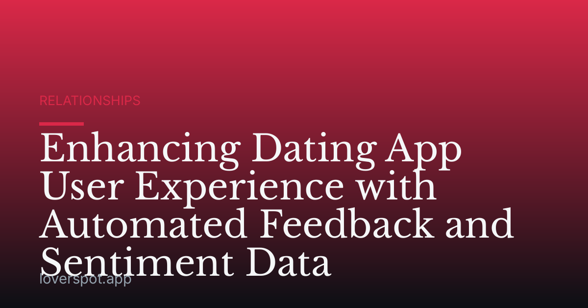 Enhancing Dating App User Experience with Automated Feedback and Sentiment Data