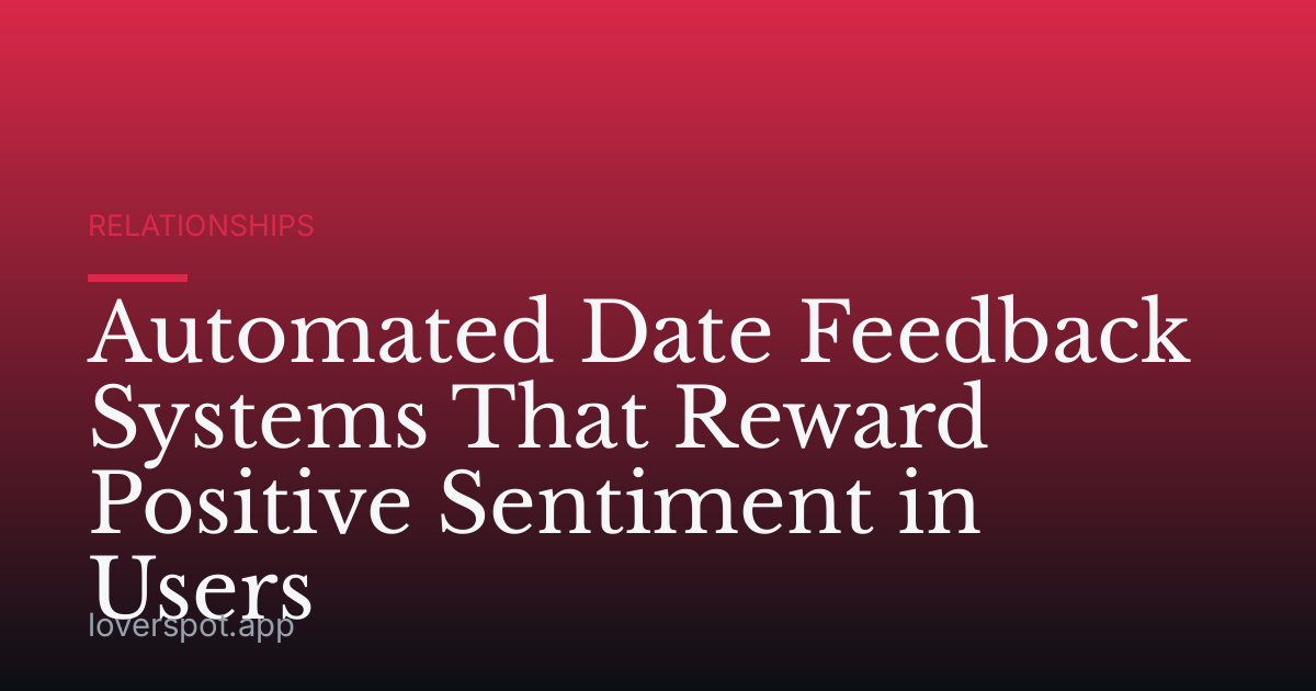 Automated Date Feedback Systems That Reward Positive Sentiment in Users