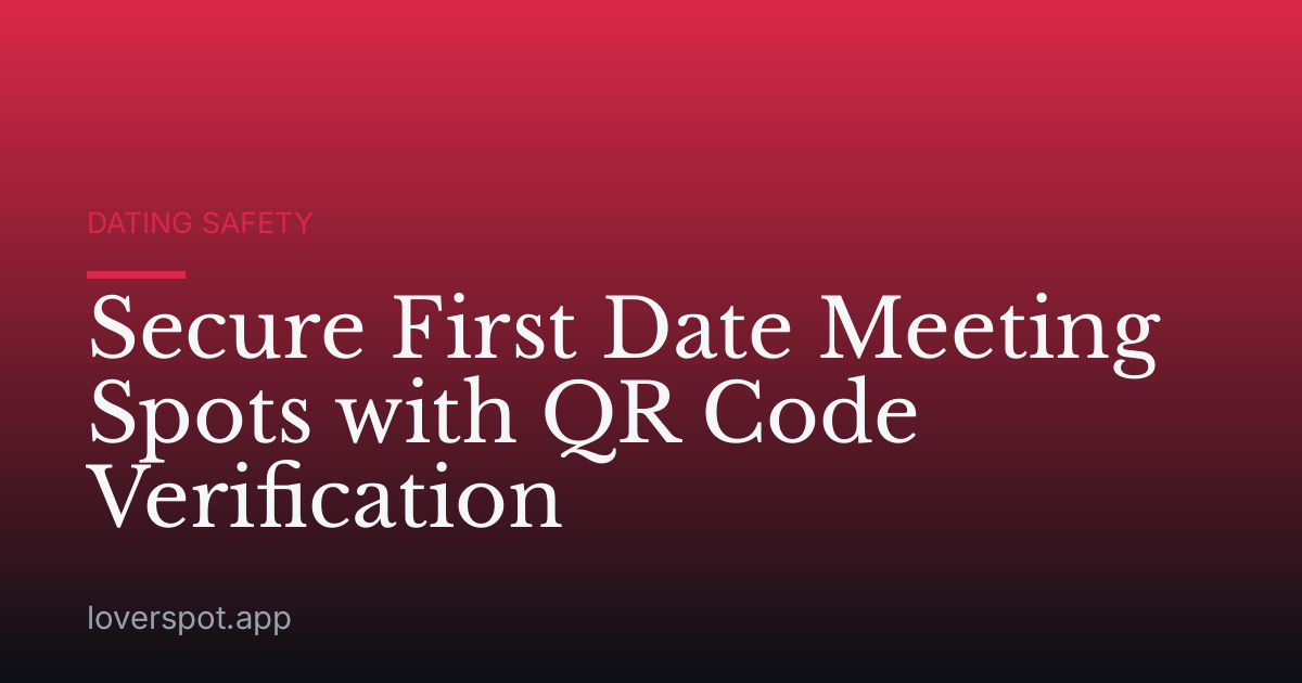 Secure First Date Meeting Spots with QR Code Verification